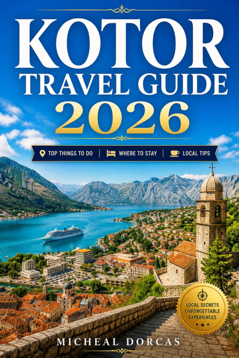 Kotor Travel Guide 2026: Smart Summer Itineraries, Things to Do, Where to Stay, Hidden Gems, Cruise-Day Timing Tips & Stress-Free Travel in Montenegro’s Bay