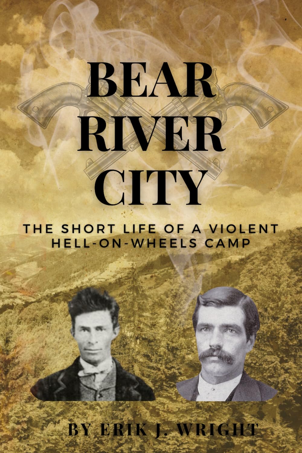 Bear River City: The Short Life of a Violent Hell-on-Wheels Camp