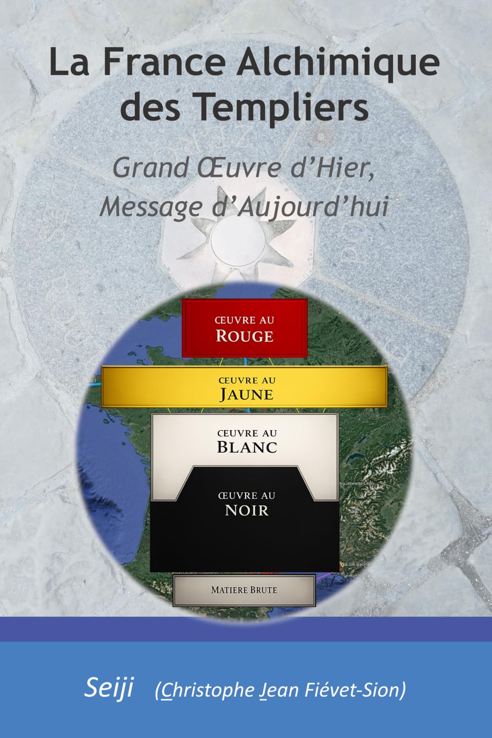 La France Alchimique des Templiers: Grand-Œuvre d'Hier, Message d'Aujourd'hui