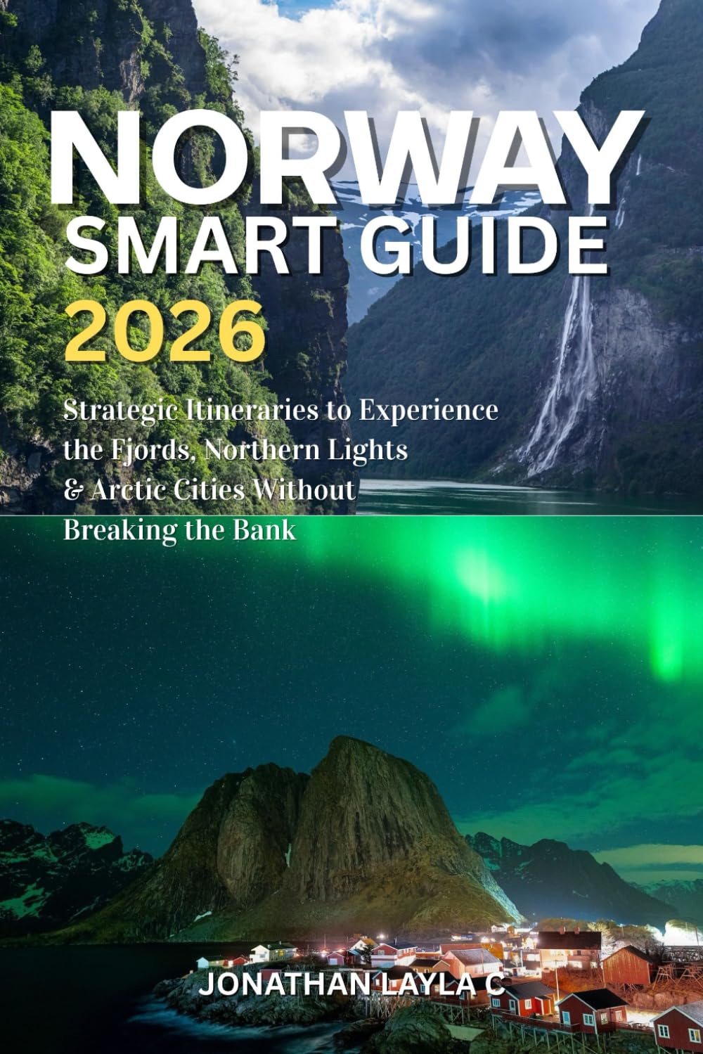 Norway Smart Guide 2026: Strategic Itineraries to Experience the Fjords, Northern Lights & Arctic Cities Without Breaking the Bank