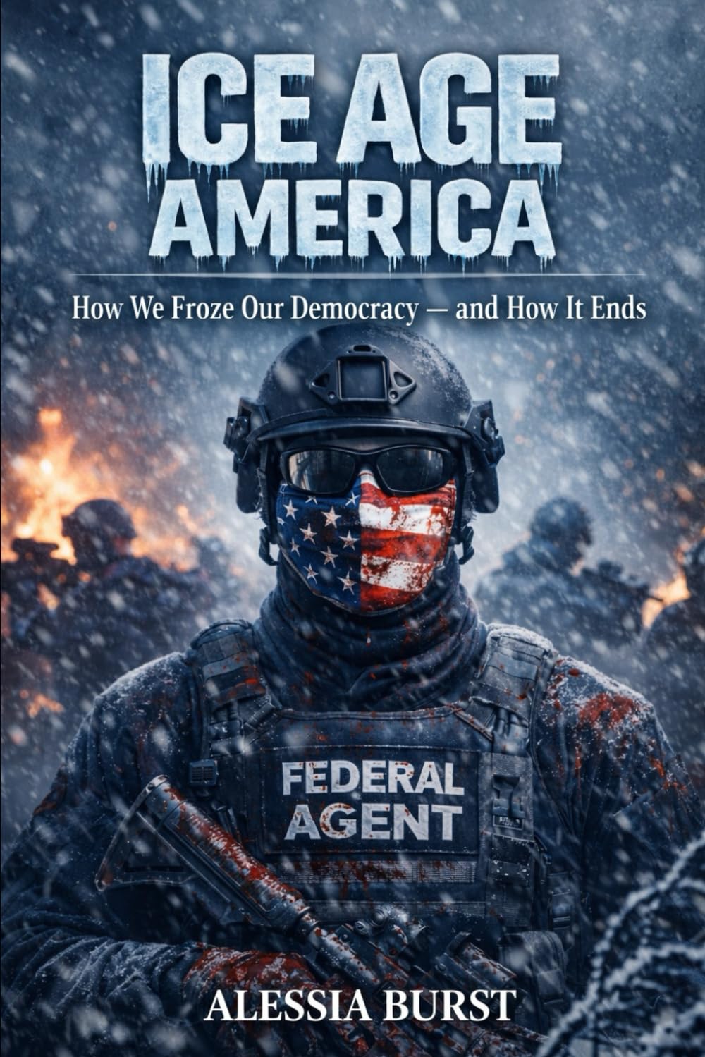 Ice Age America: How We Froze Our Democracy — and How It Ends
