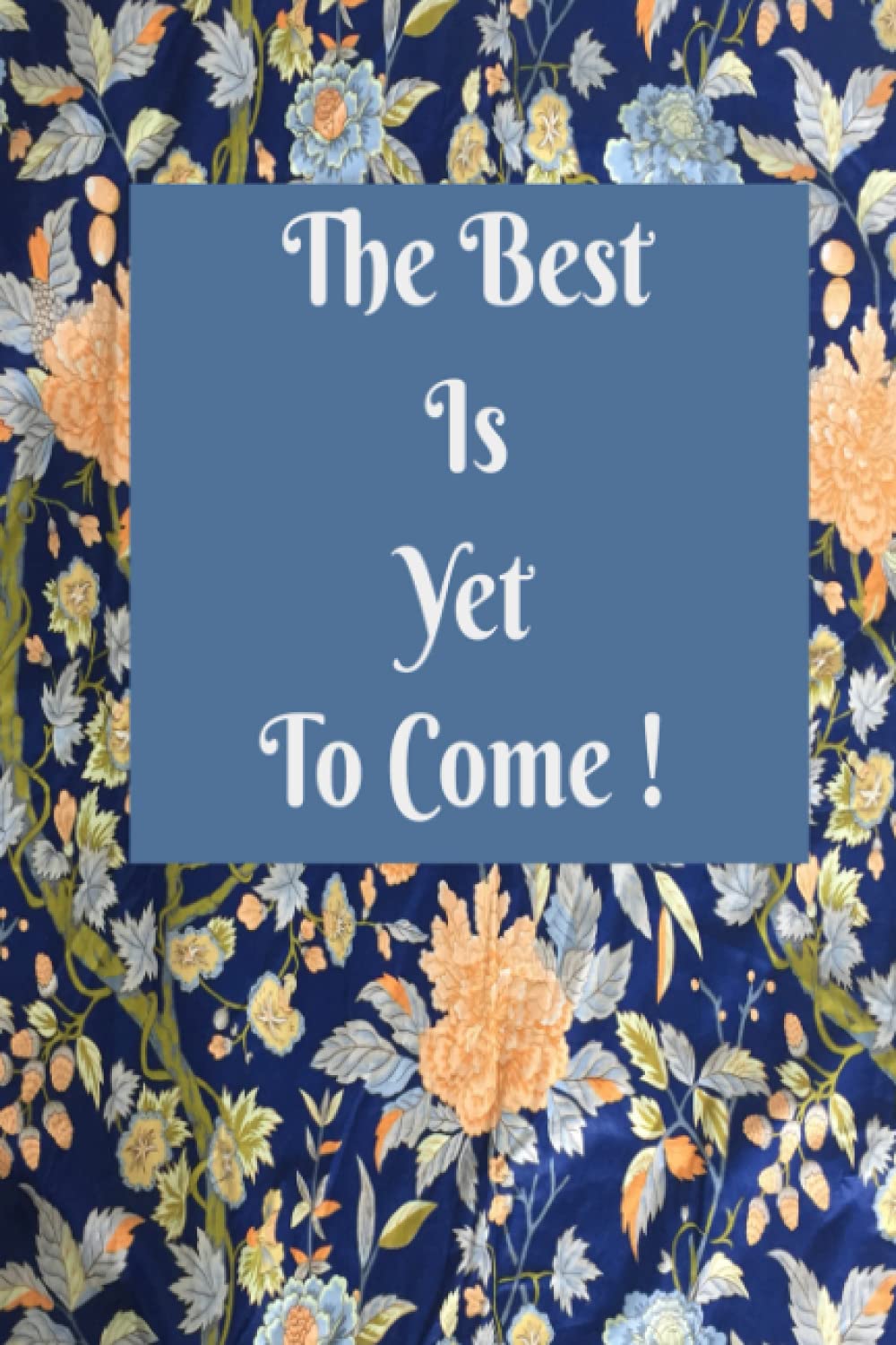 The Best Is Yet To Come!
