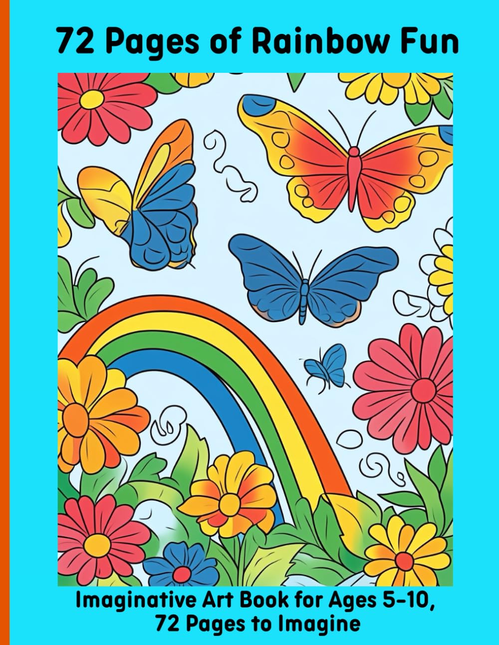 72 Pages of Rainbow Fun: Imaginative Art Book for Ages 5-10, 72 Pages to Imagine