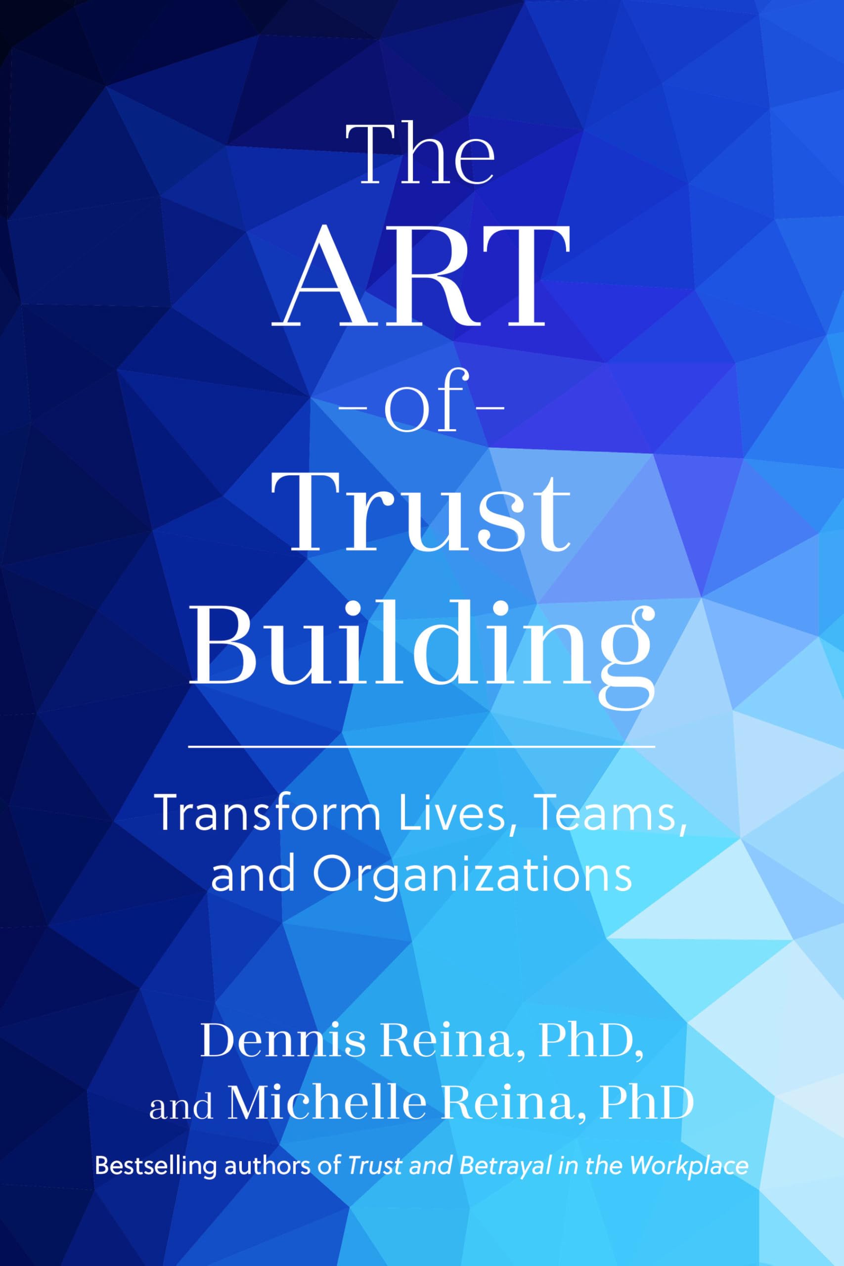 The Art of Trust Building: Transform Lives, Teams, and Organizations