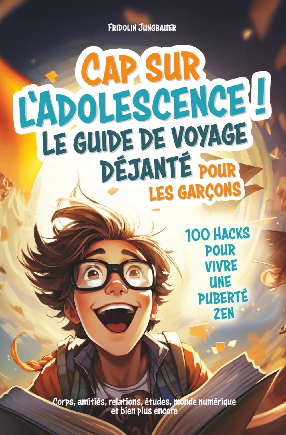 Cap sur l'adolescence ! Le guide de voyage déjanté pour les garçons. 100 hacks pour vivre une puberté zen. Corps, amitiés, relations, études, monde numérique et bien plus encore.