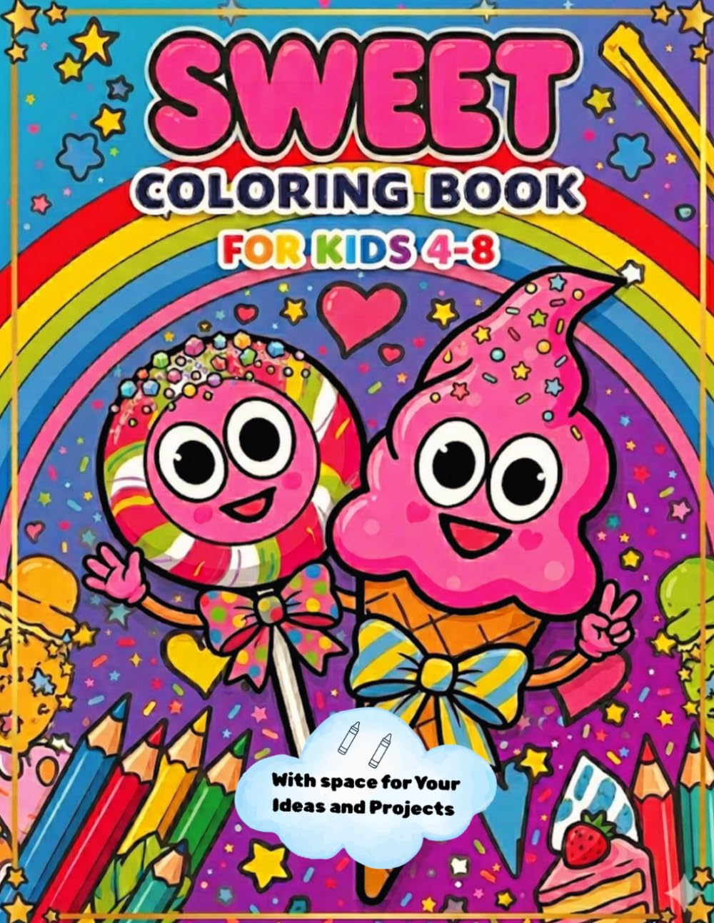 Sweet Coloring Book for Kids Ages 4-8: Adorable Candy, Ice Cream, Donuts, Cupcakes, Cookies and Sweet Treats with Happy Faces | Fun and Easy Coloring Pages for Girls and Boys