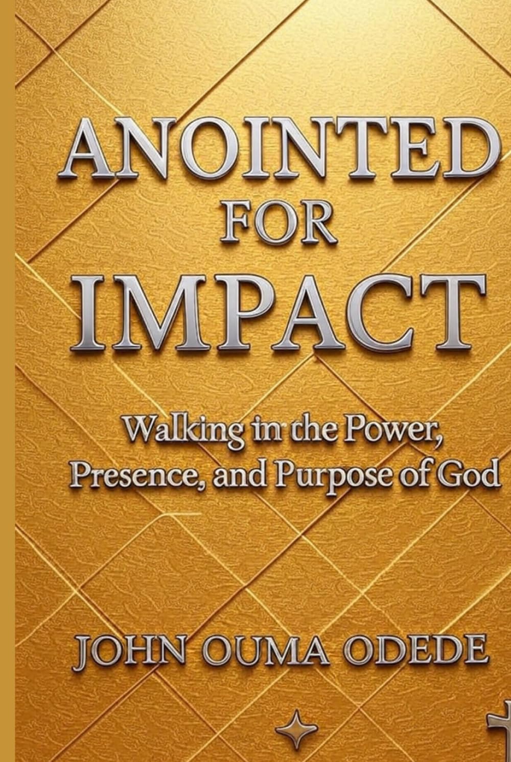 ANOINTED FOR IMPACT: Walking in the Power, Presence, and Purpose of God