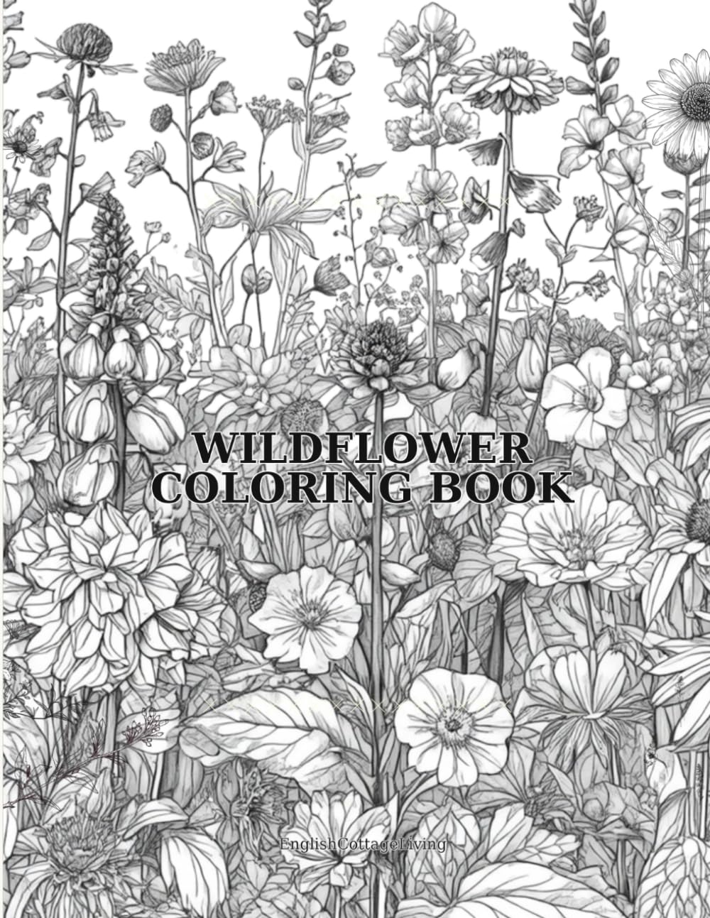 Wildflower Coloring Book: Relaxing Adult Coloring Book with English Cottage Garden Flower Illustrations for Stress Relief and Mindfulness