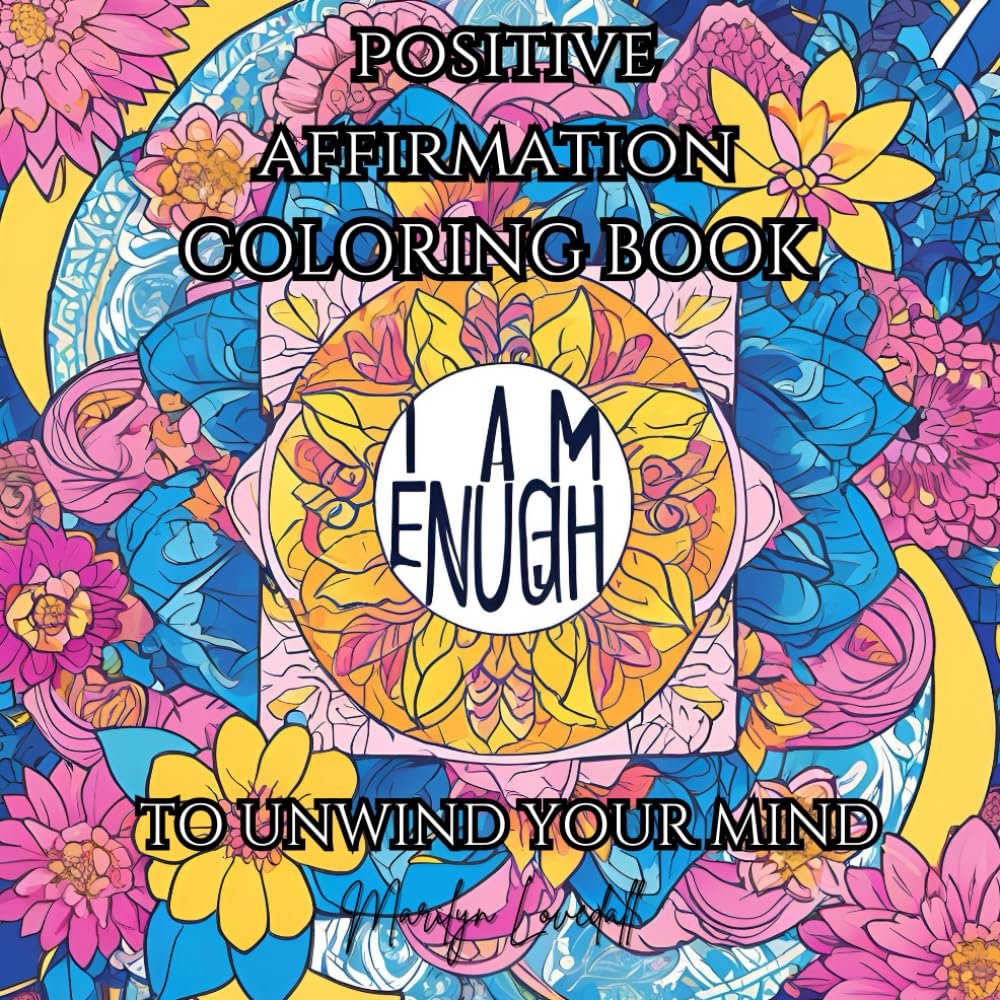 Empower Your Mind: A Coloring Book of Positive Affirmations: Unleash Inner Strength, Boost Confidence, and Cultivate Positivity with Every Page (The Mindful Colouring Series)