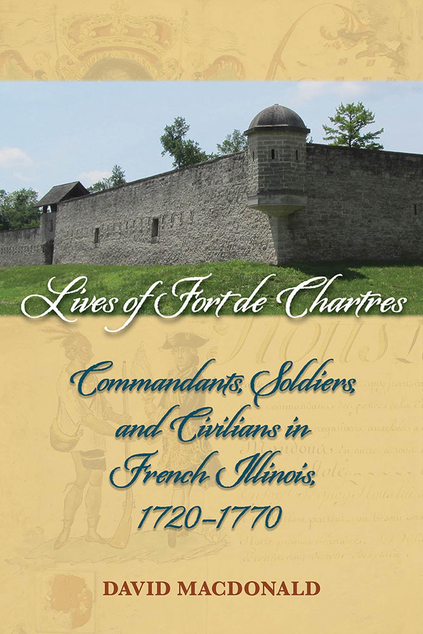 Lives of Fort de Chartres: Commandants, Soldiers, and Civilians in French Illinois, 1720-1770 (Shawnee Books)