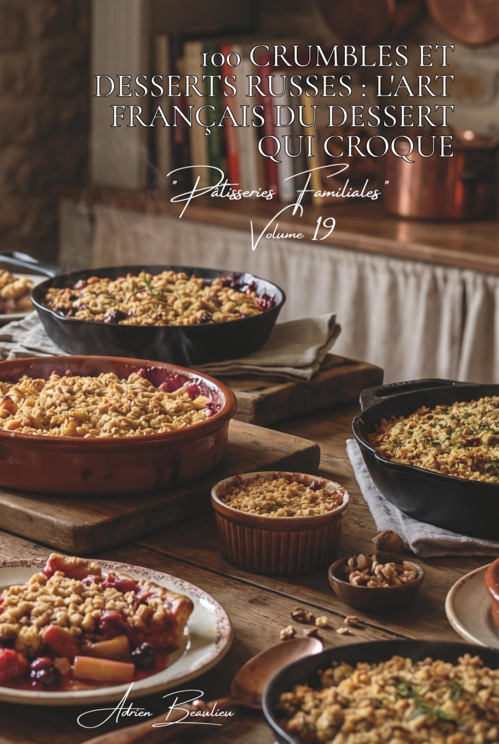 100 crumbles et desserts russes : l'art français du dessert qui croque: Pommes, fruits rouges, salés... l'art du dessert texturé (SÉRIE BOULANGERIE & ... "Pâtisseries Familiales" (6 livres))