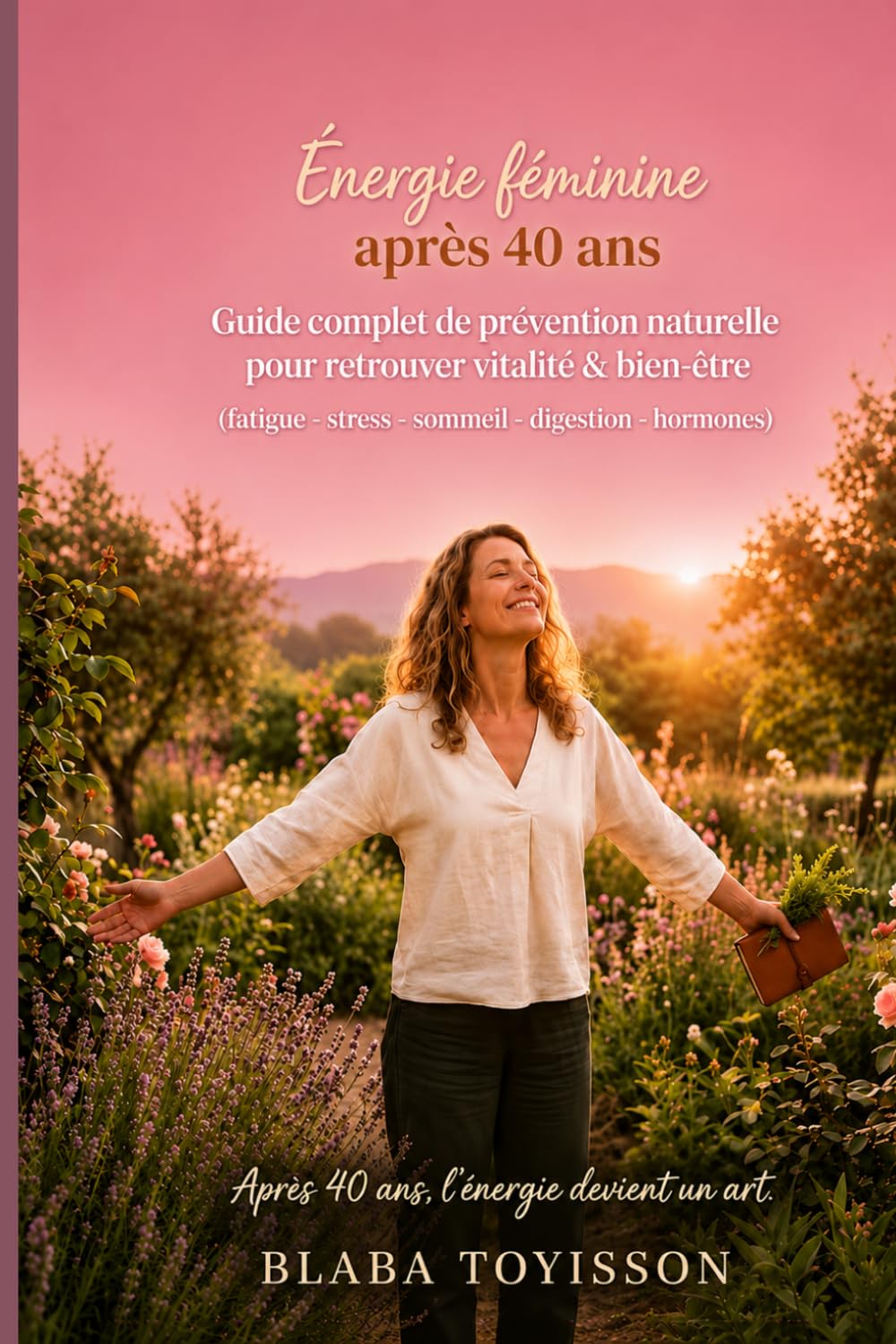 Énergie féminine après 40 ans: Guide complet de prévention naturelle pour retrouver vitalité et bien-être (fatigue-stress-sommeil-digestion-hormones)