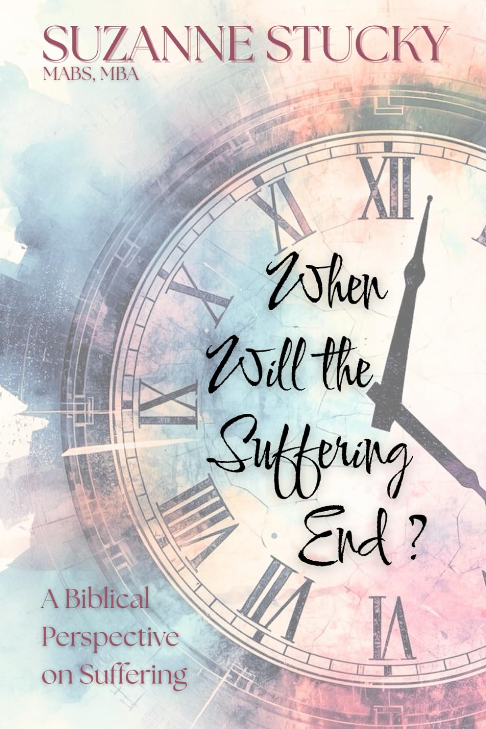 When Will the Suffering End?: A Biblical Perspective on Suffering