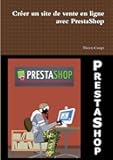 Créer un site de vente en ligne avec PrestaShop (French Edition)
