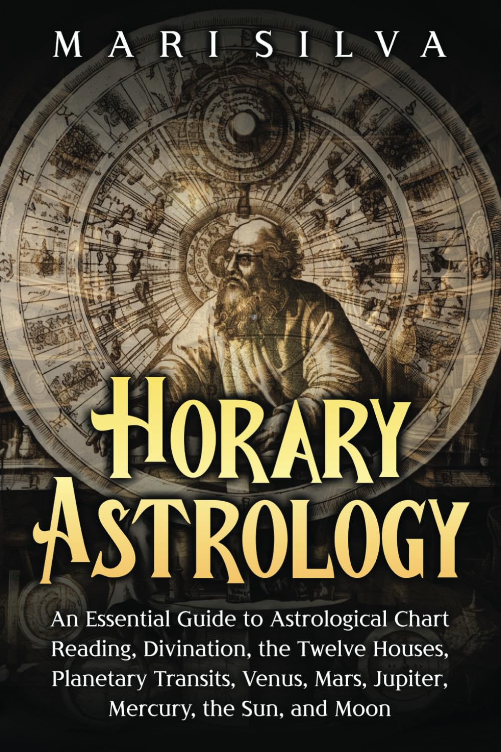 Horary Astrology: An Essential Guide to Astrological Chart Reading, Divination, the Twelve Houses, Planetary Transits, Venus, Mars, Jupiter, Mercury, the Sun, and Moon (Astrology and Divination)