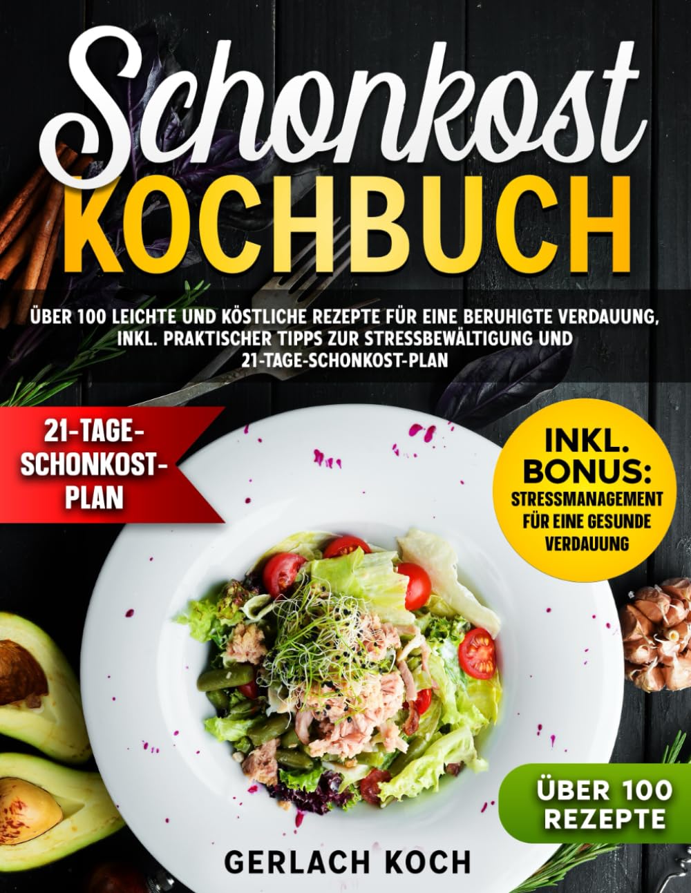 Schonkost Kochbuch: Über 100 leichte und köstliche Rezepte für eine beruhigte Verdauung, inkl. praktischer Tipps zur Stressbewältigung und 21-Tage-Schonkost-Plan
