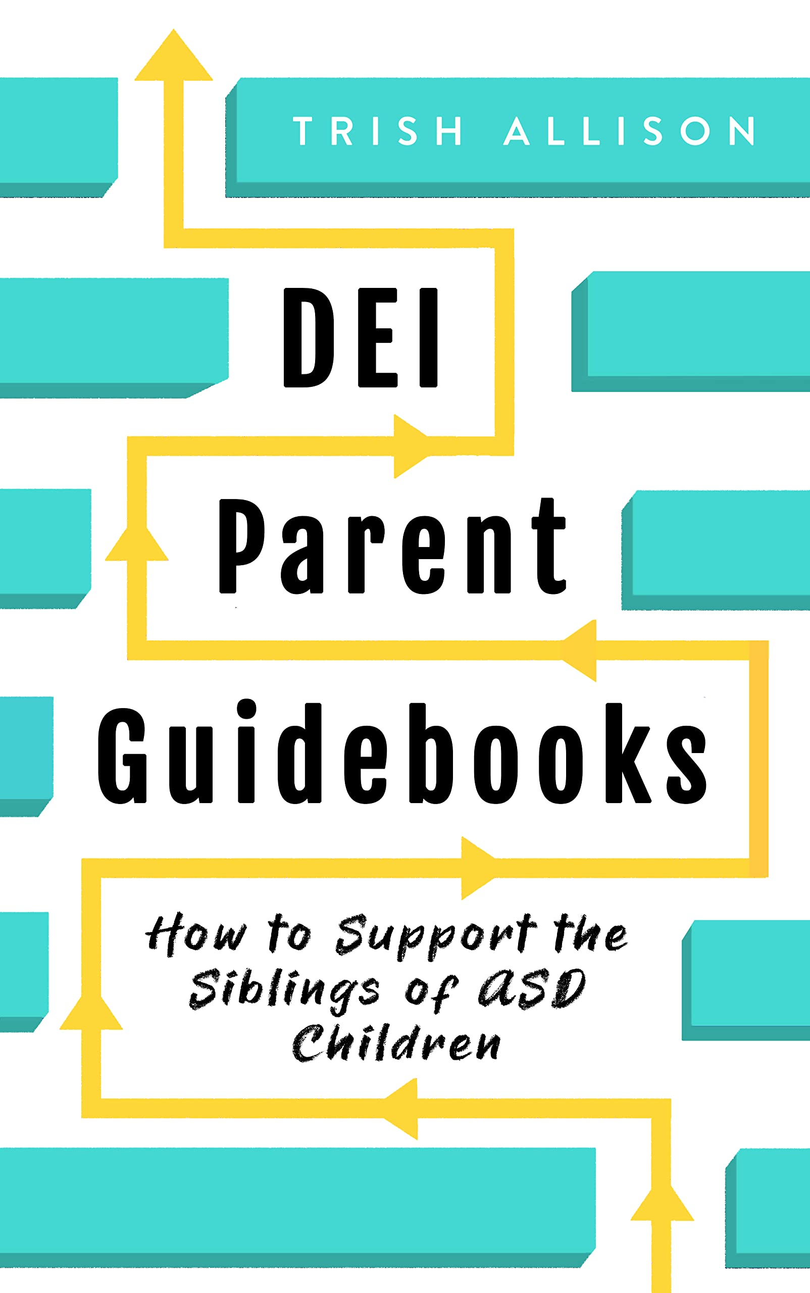 How to Support the Siblings of ASD Children: A Social Justice Parenting Book for Special Needs Families (DEI Parent Guidebooks)