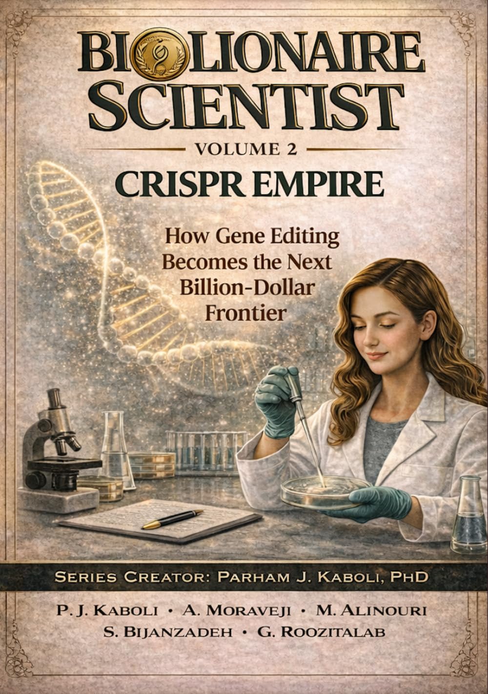BioLionaire Scientist—Volume 2: CRISPR EMPIRE: How Gene Editing Becomes the Next Billion-Dollar Frontier