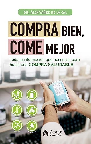 Compra Bien, Come Mejor - Toda La Informacion Que Necesitas Para Hacer Una Compra Saludable: Toda la información que necesitas para hacer una COMPRA SALUDABLE (ALIMENTACION Y SALUD)