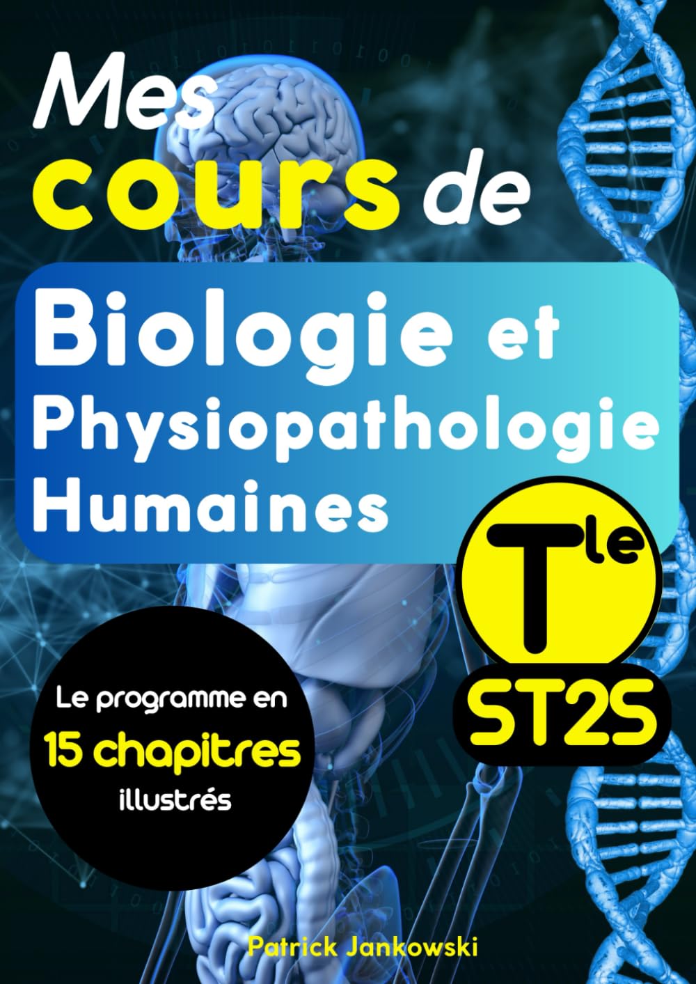 Mes cours de Biologie et Physiopathologie Humaines Terminale ST2S: 15 chapitres complets et illustrés couvrant l'ensemble du programme. Idéal pour préparer l'épreuve de BPH du baccalauréat.