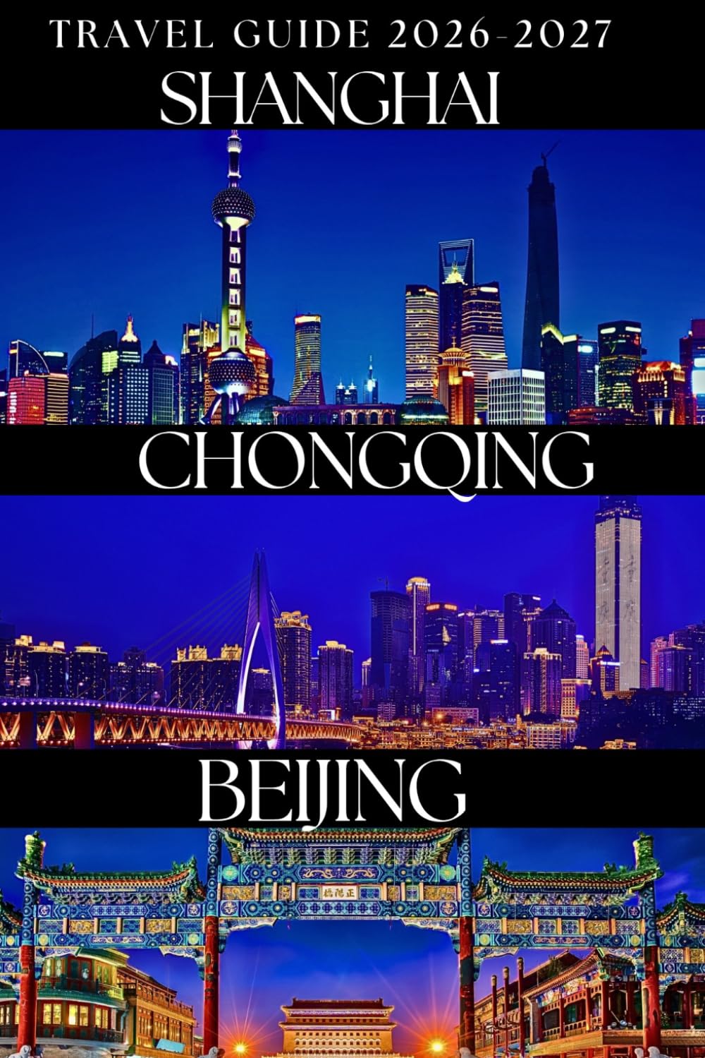 Beijing, Chongqing and Shanghai Travel Guide 2026–2027: Discover Modern Skylines, Landmarks, and Cultural Wonders Across China’s Iconic Cities