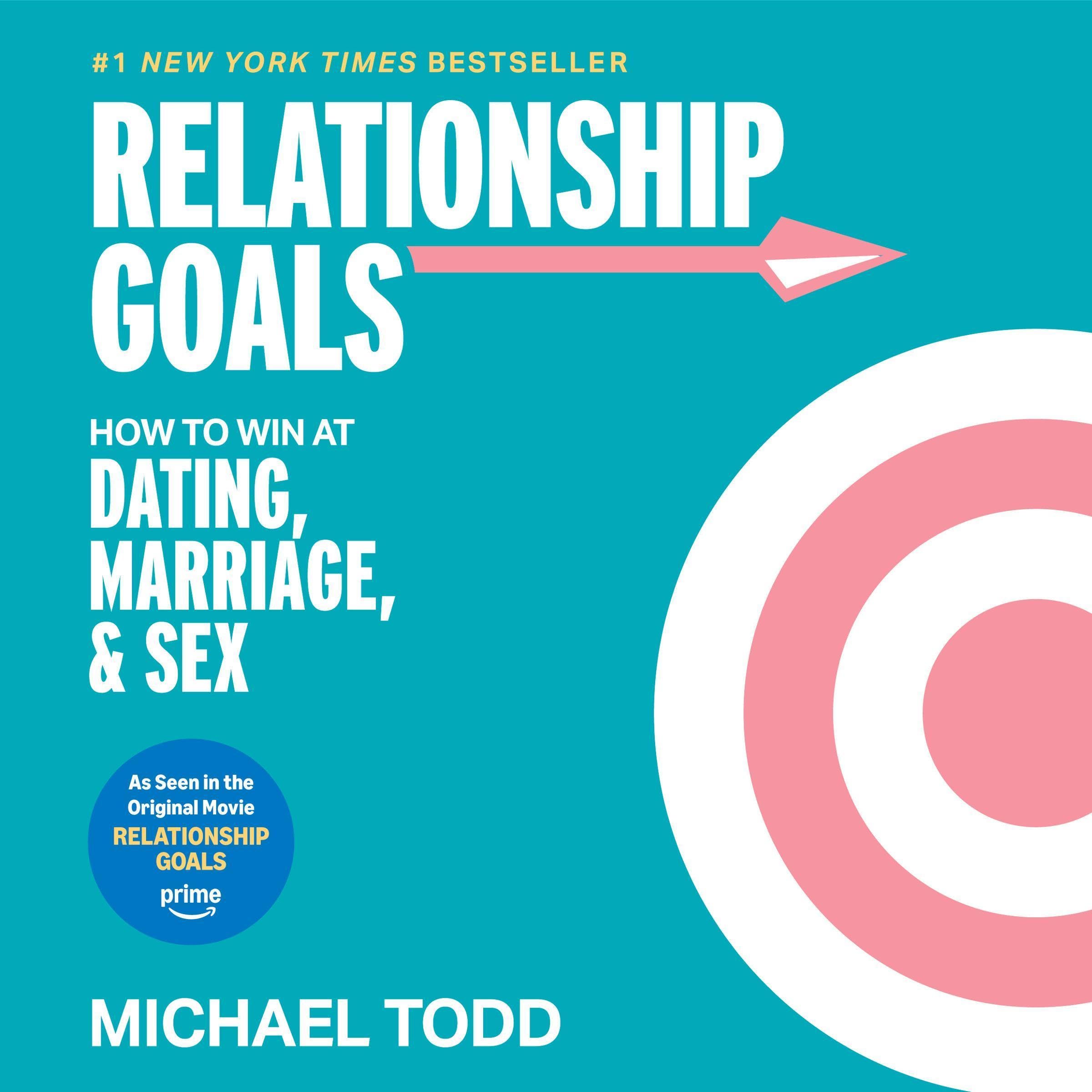 Relationship Goals: How to Win at Dating, Marriage, and Sex