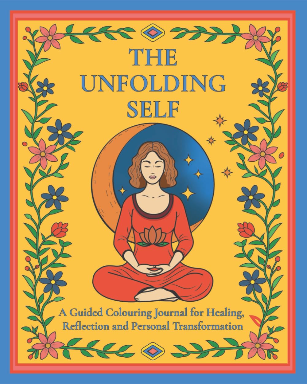 The Unfolding Self: A Guided Colouring Journal of Healing, Self-Reflection and Personal Transformation with Affirmations, Journaling Prompts and Weekly Healing Challenges