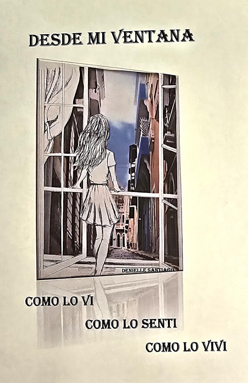 DESDE MI VENTANA: Cómo lo Ví, Cómo lo Sentí, Cómo lo Viví