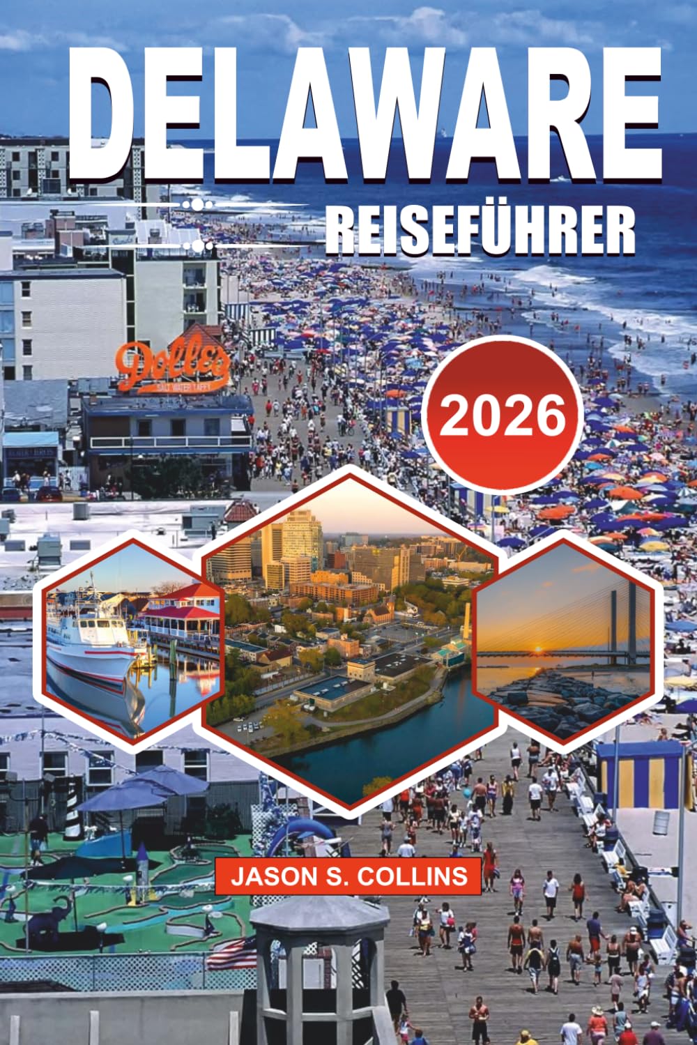 DELAWARE Reiseführer 2026: Der ultimative Urlaubsplaner mit Insider-Tipps, Delaware Stränden, Küstenflüchten, versteckten Schätzchen, landschaftlich ... steuerfreiem Shopping und lokalen Erlebnissen