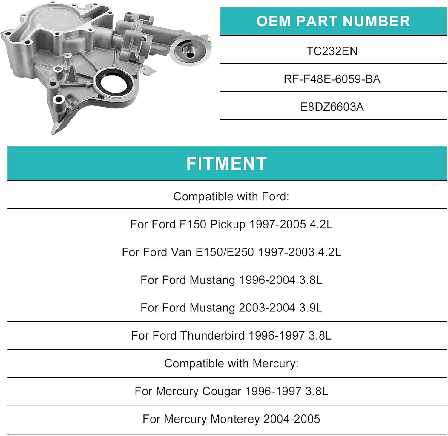 TC232EN Engine Oil Pump (3.8L 3.9L 4.2L) For Ford F150 Pickup 1997-2005, Van E150/E250 1997-2003, Freestar/Monterey 2004-2005, Mustang 1996-2004, Thunderbird 1996-1997, Mercury Cougar 1996-1997