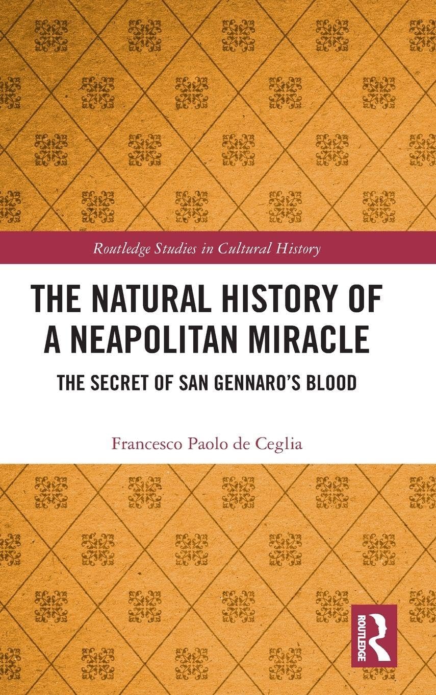 The Natural History of a Neapolitan Miracle: The Secret of San Gennaro’s Blood (Routledge Studies in Cultural History)