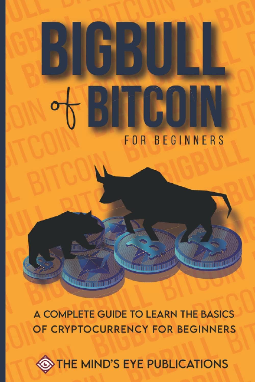Basics of Bitcoin and Blockchains: A standard investiing guide for mastering bitcoin and help the beginners to turn into a bigbull (expert) and be a bitcoin billionaire within 15 days