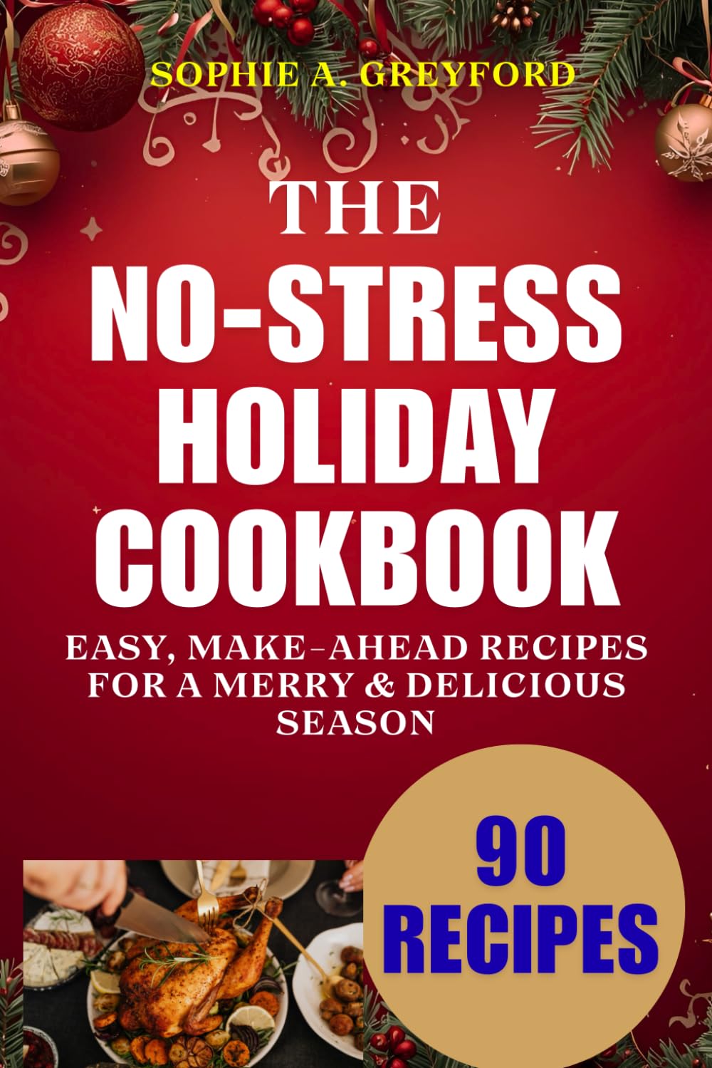 The No-Stress Holiday Cookbook: Easy, Make-Ahead Recipes for a Merry & Delicious Season
