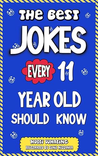 The Best Jokes Every 11 Year Old Should Know: Funny Jokes to Make You Laugh. Knock Knock Jokes, Riddles, Question and Answers for Tween Boys and Girls