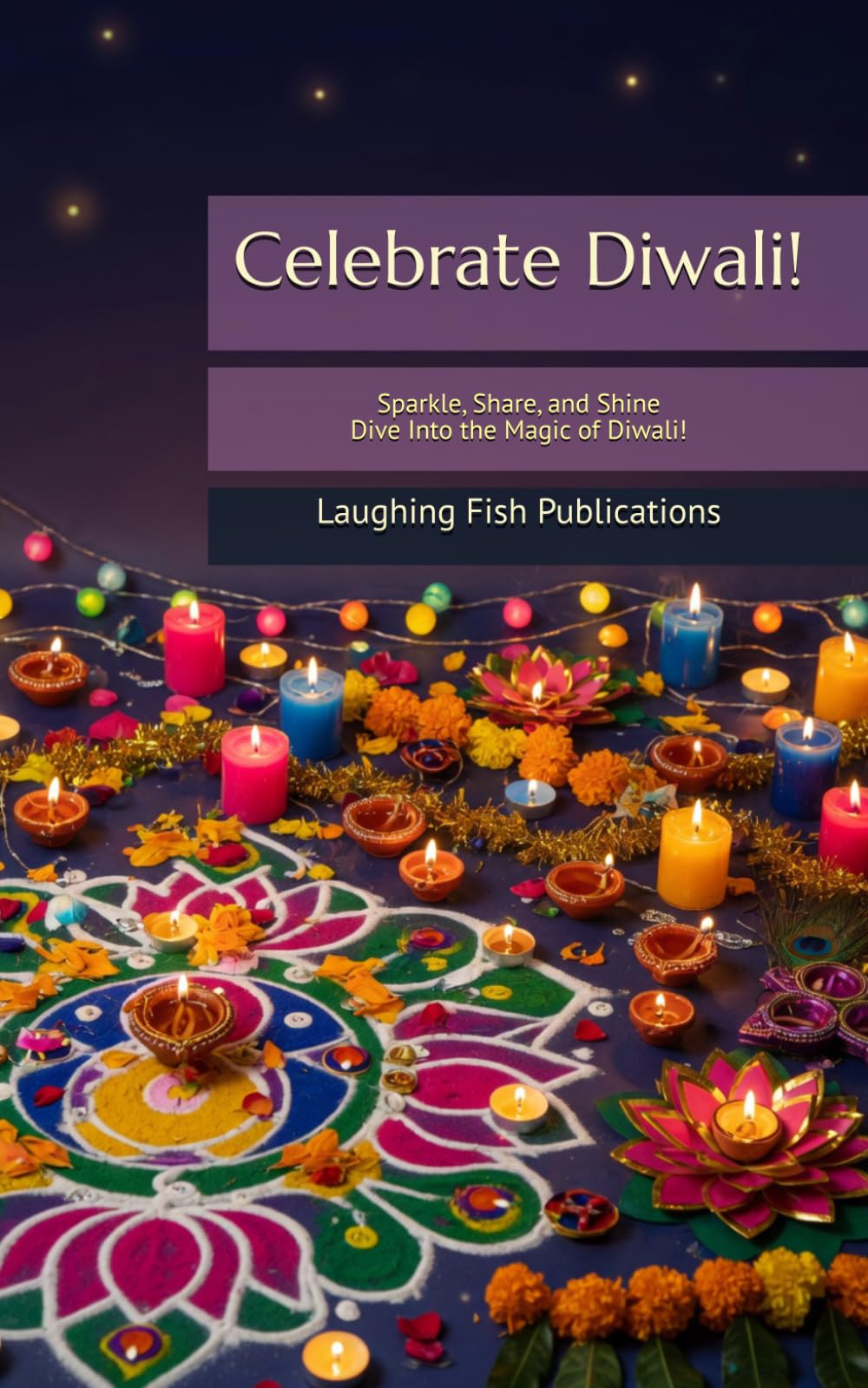 Celebrate Diwali!: Sparkle, Share, and Shine—Dive Into the Magic of Diwali!