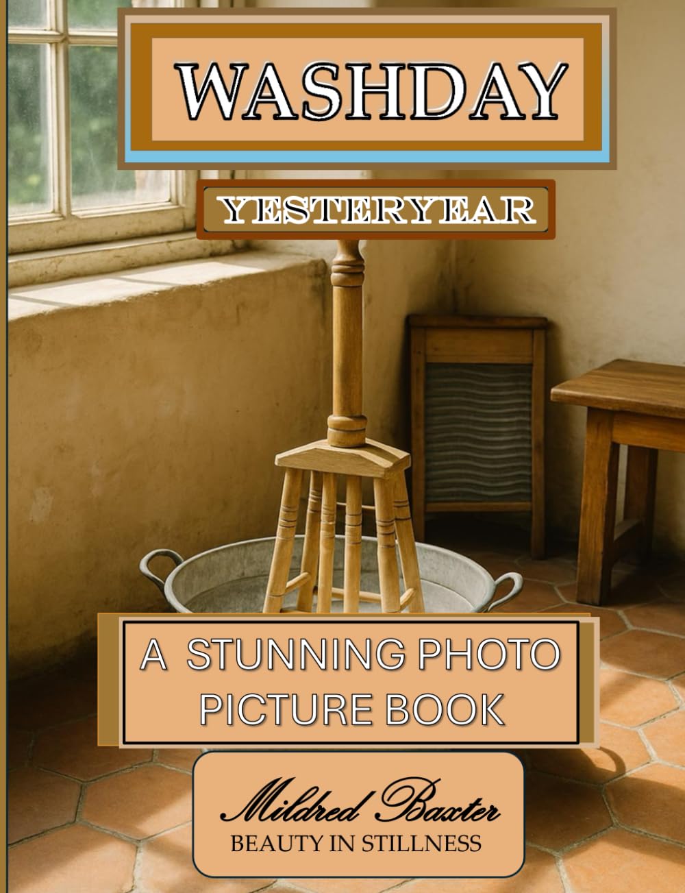 Washday Yesteryear A Stunning Photo Picture Book: A Mildred Baxter – Beauty in Stillness Collection
