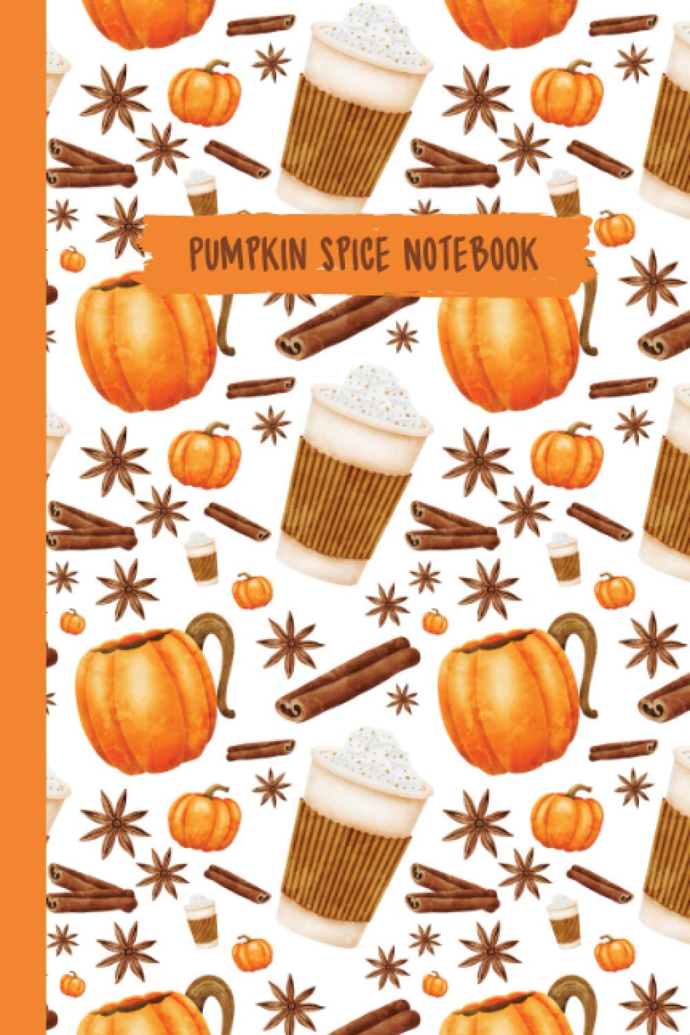 Pumpkin Spice Notebook: Wide Ruled Pages Sized 6 X 9 Inches With 100 Pages - Pumpkin and Coffee Journal