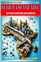 AFRICA ON THE RISE BEYOND WESTERN INFLUENCES: "Embracing Independence and Redefining Global Dynamics"