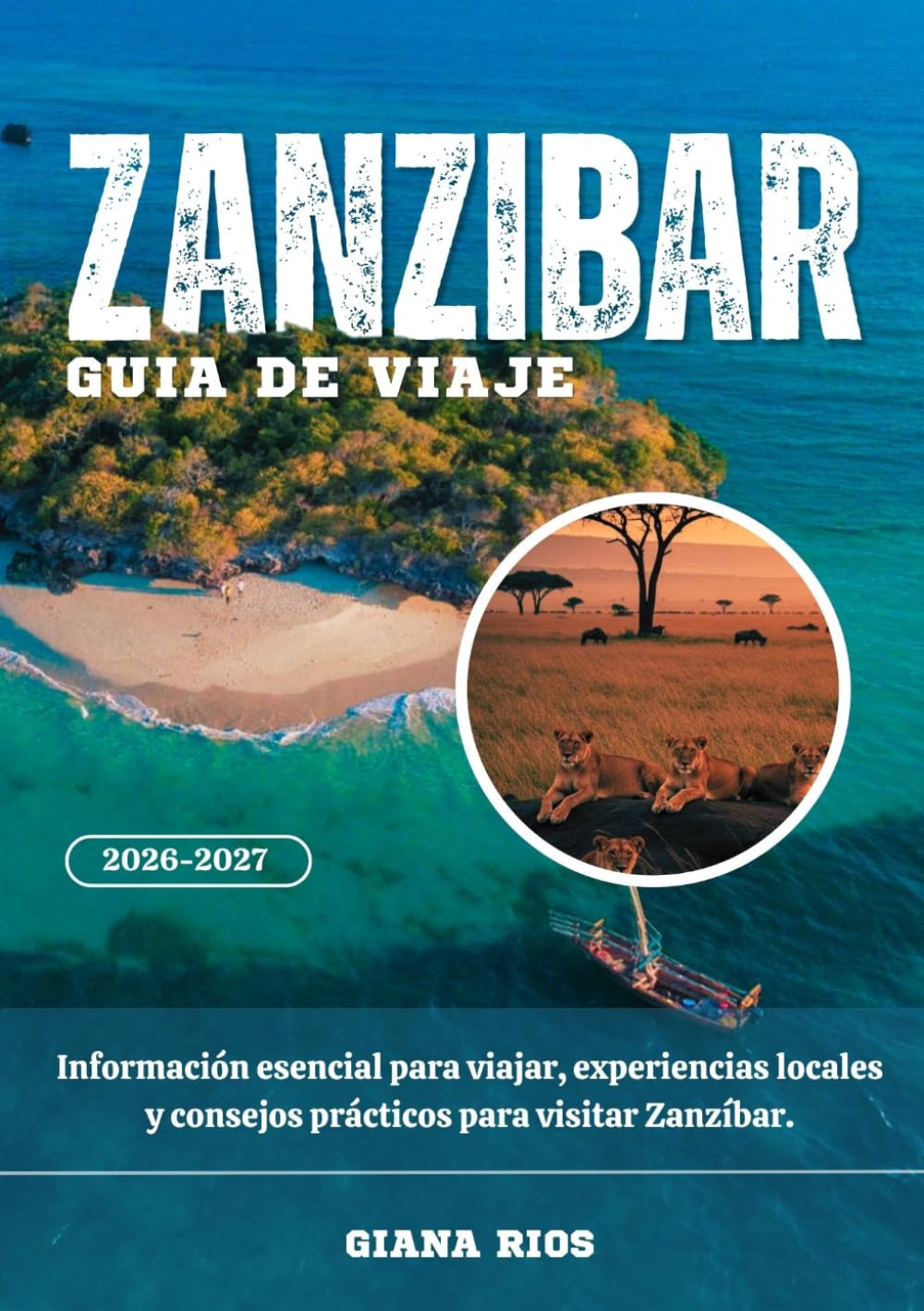 ZANZÍBAR GUÍA DE VIAJE 2026-2027: Información esencial para viajar, experiencias locales y consejos prácticos para visitar Zanzíbar.