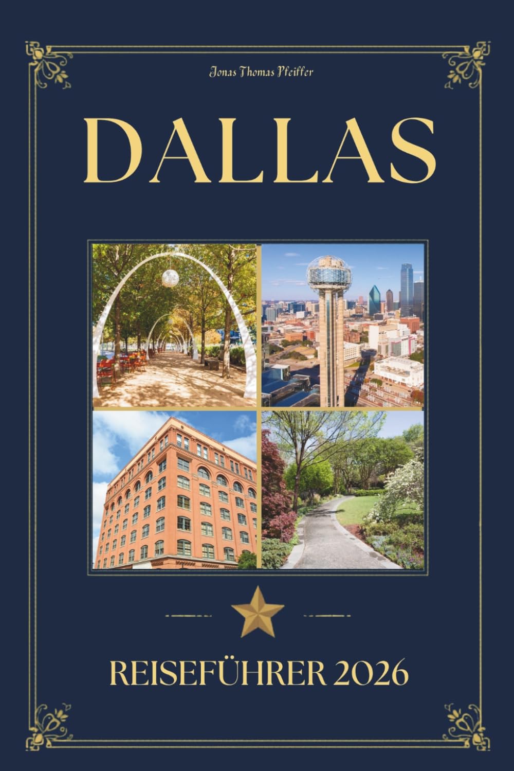 DALLAS REISEFÜHRER 2026: Ein anspruchsvoller Reisebegleiter zu ikonischen Sehenswürdigkeiten, angesehenen Restaurants, kulturellen Schätzen und dem lokalen Wissen, um Texas, USA, zu besuchen