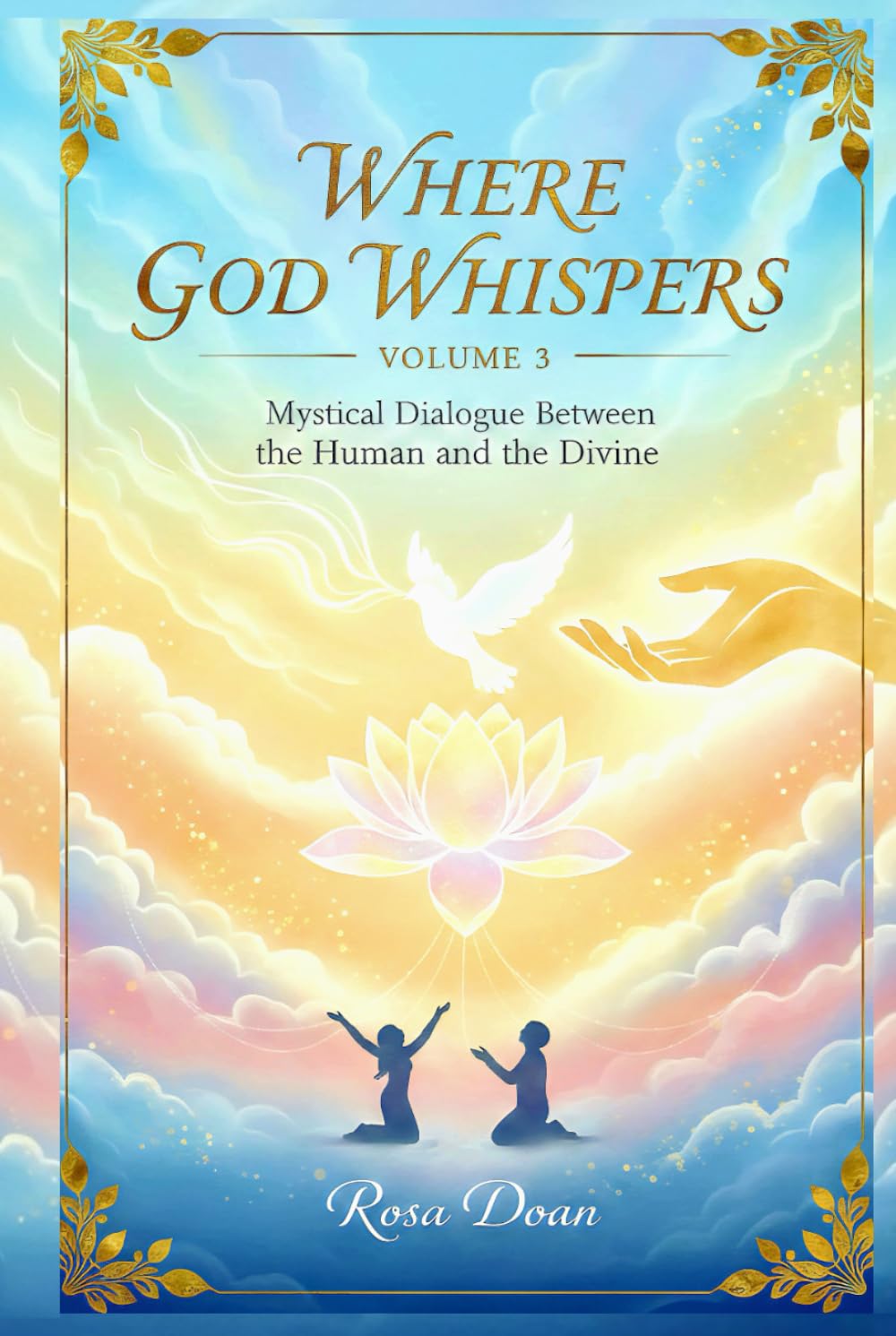 Where God Whispers Volume 3: A Mystical Dialogue Between the Human and the Divine