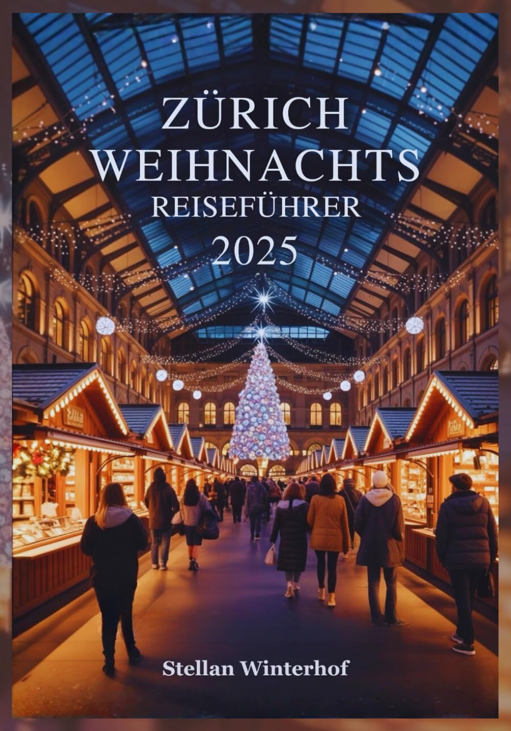 ZÜRICH WEIHNACHTS REISEFÜHRER 2025: Entdecken Sie verborgene Schätze, lokale Favoriten und Unvergessliche Weihnachtsveranstaltungen im Schweizer Winterwunderland
