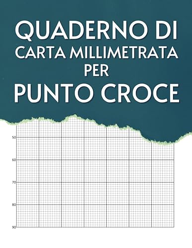 Quaderno di Carta Millimetrata per Punto Croce: Carta Millimetrata per La Creazione di Disegni a Punto Croce e Ricami - 150 pagine