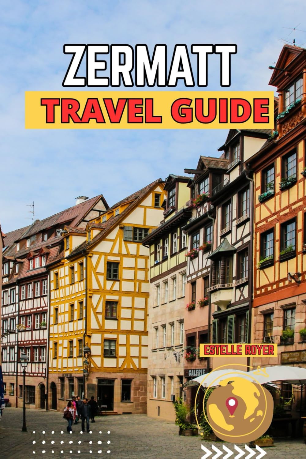 Zermatt Travel Guide: An Inspiring Companion To Switzerland's Most Breathtaking Mountain Village