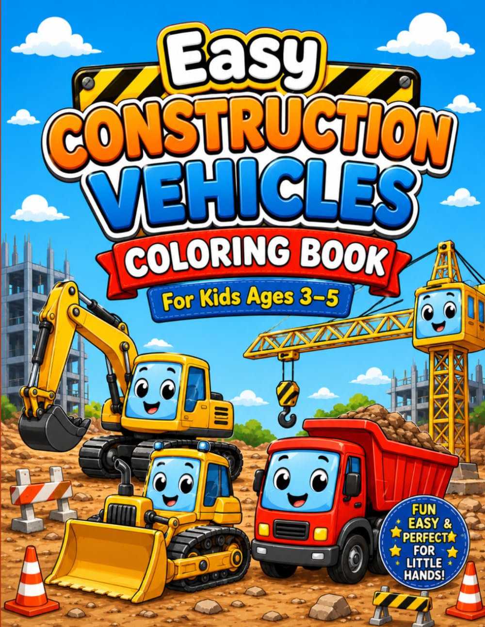 Easy Construction Vehicles Coloring Book for Kids Ages 3–5: Cute and Simple Big Bold Construction Truck Designs | Easy Coloring Pages for Toddlers and Preschoolers