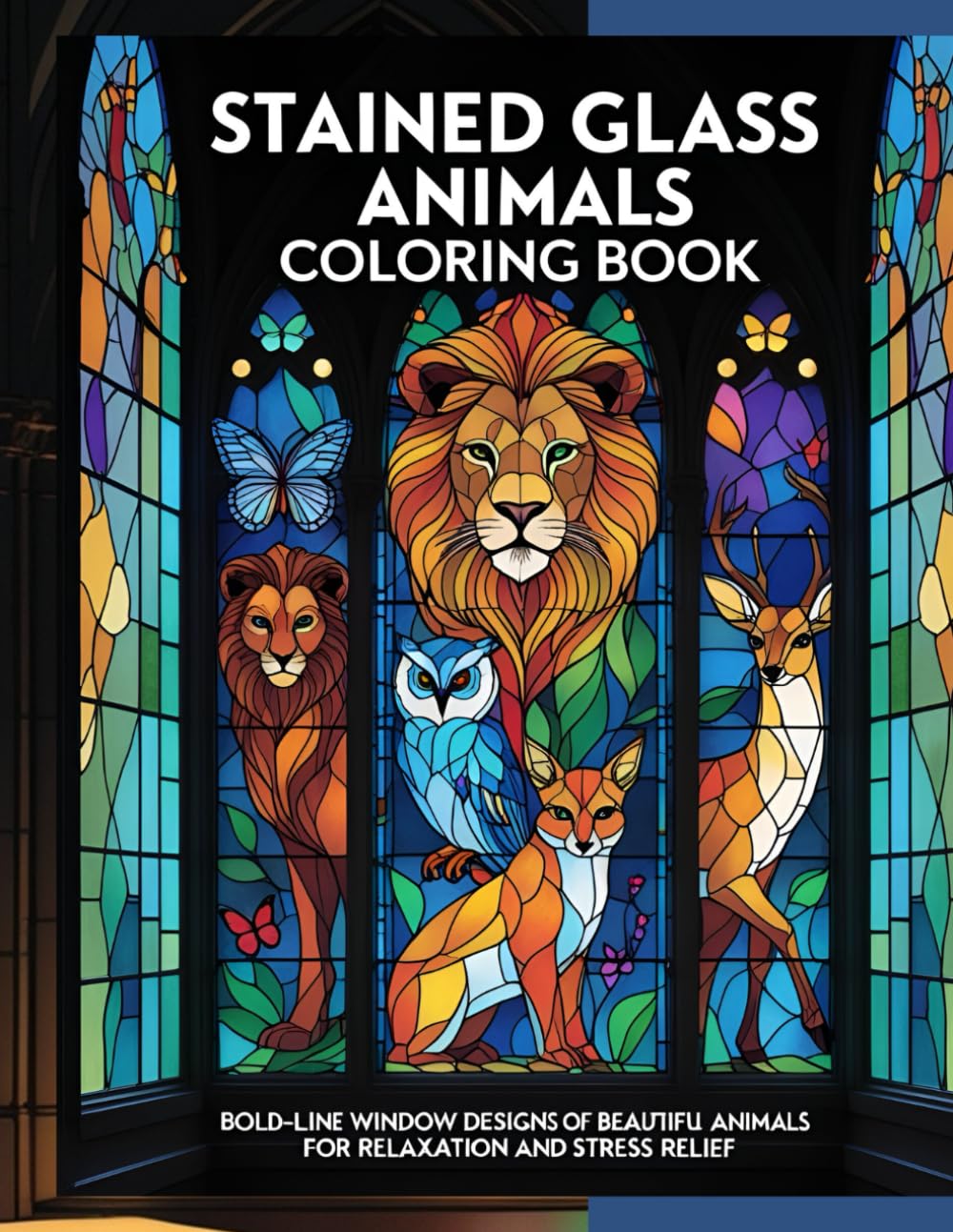 Stained Glass Animals Coloring Book: Bold-Line Window Designs of Beautiful Animals for Relaxation and Stress Relief