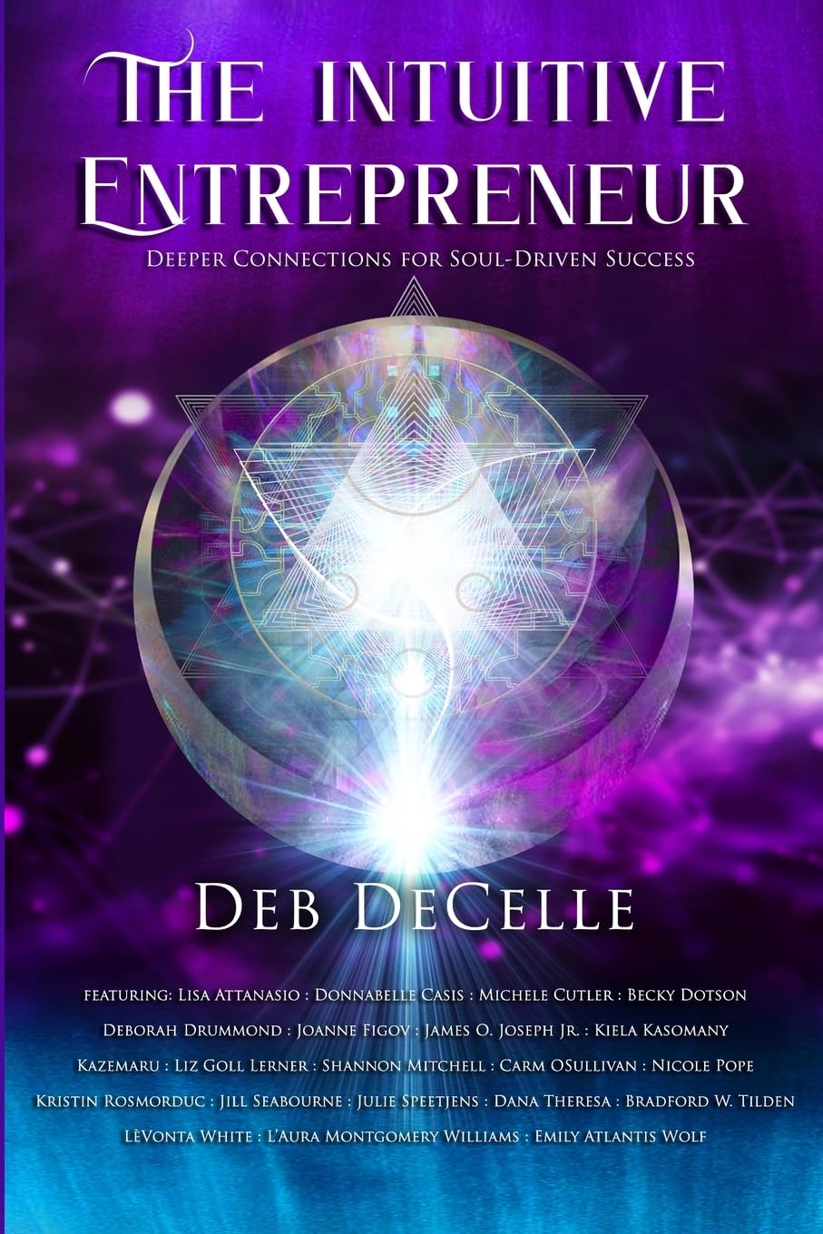 The Intuitive Entrepreneur: Deeper Connections for Soul-Driven Success