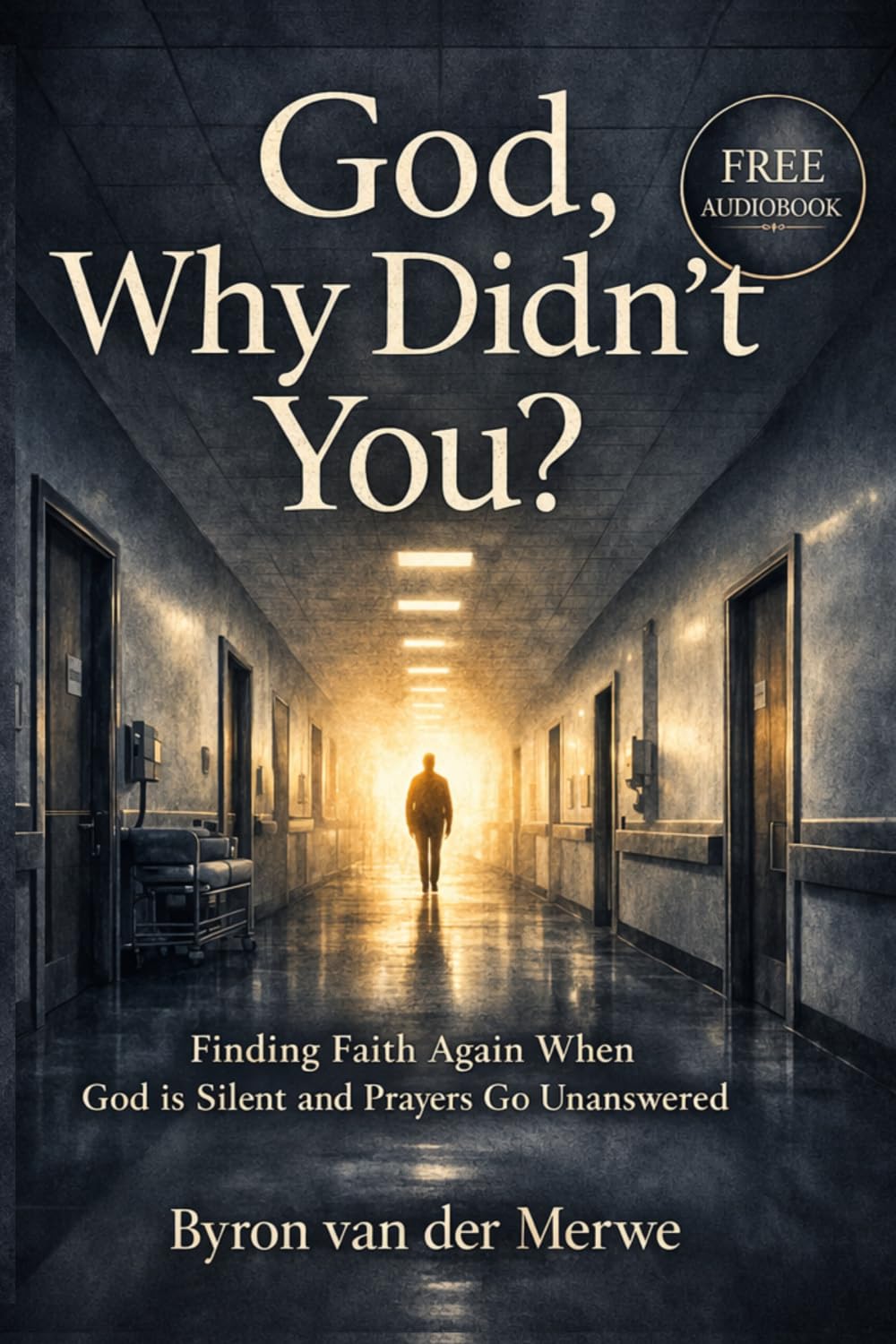 God, Why Didn’t You?: Finding Faith Again When God Is Silent and Prayers Go Unanswered (The Walking With God Series)