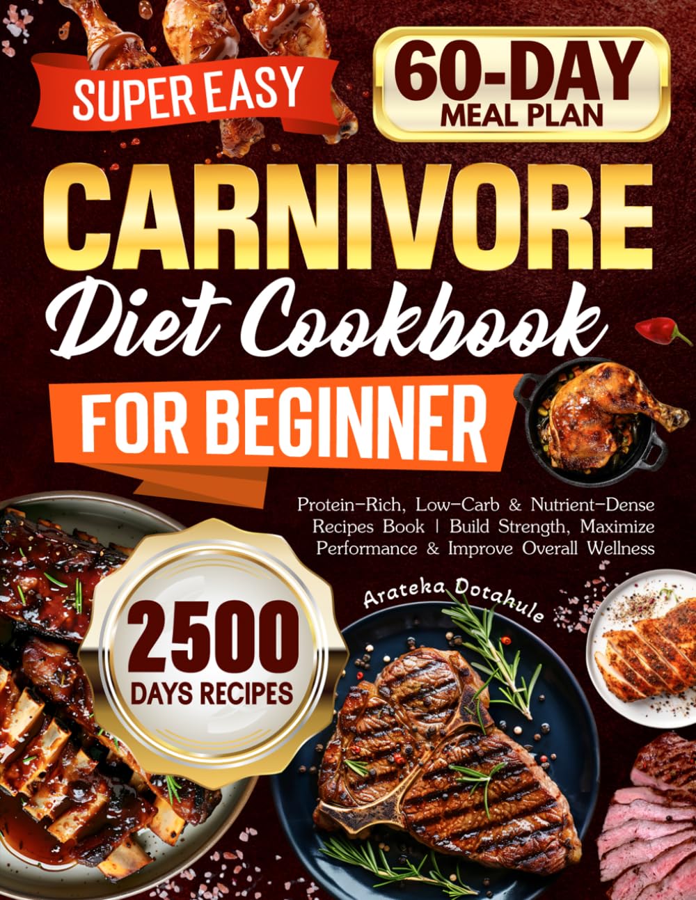 Super Easy Carnivore Diet Cookbook for Beginners: Protein-Rich, Low-Carb & Nutrient-Dense Recipes Book | Build Strength, Maximize Performance & Improve Overall Wellness