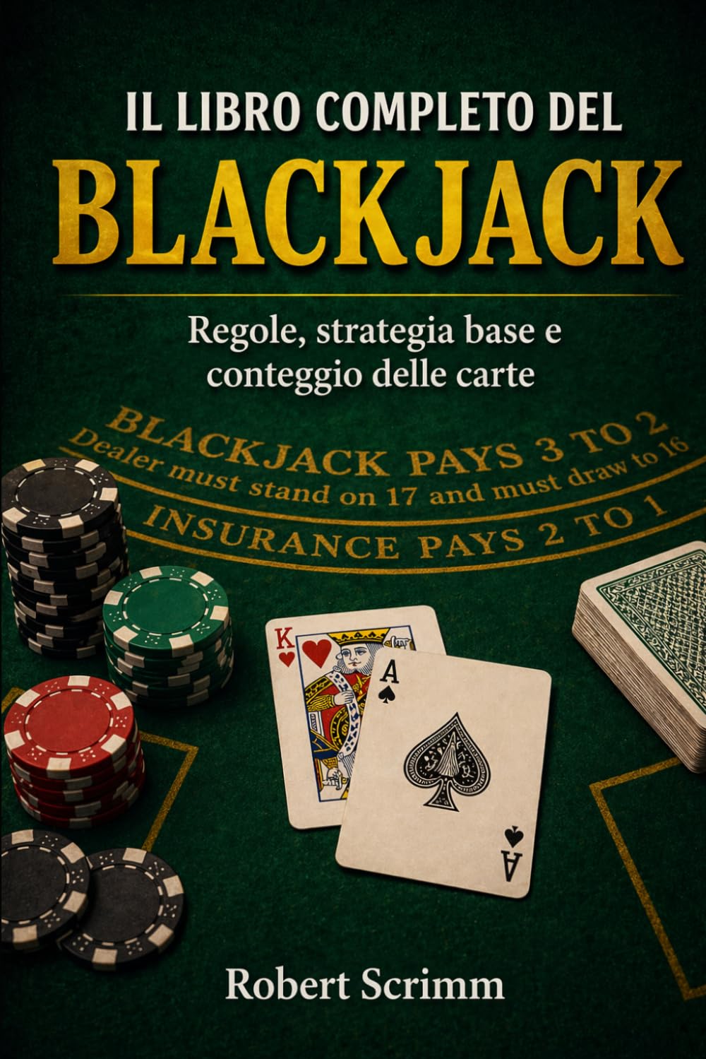 Il Libro Completo del Blackjack: Regole, strategia base e conteggio delle carte: 3 (Sistemi e Strategie di Gioco)